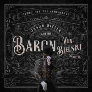 Jason Bieler And The Baron Von Bielski Orchestra - Songs For The Apocalypse (2021) торрент
