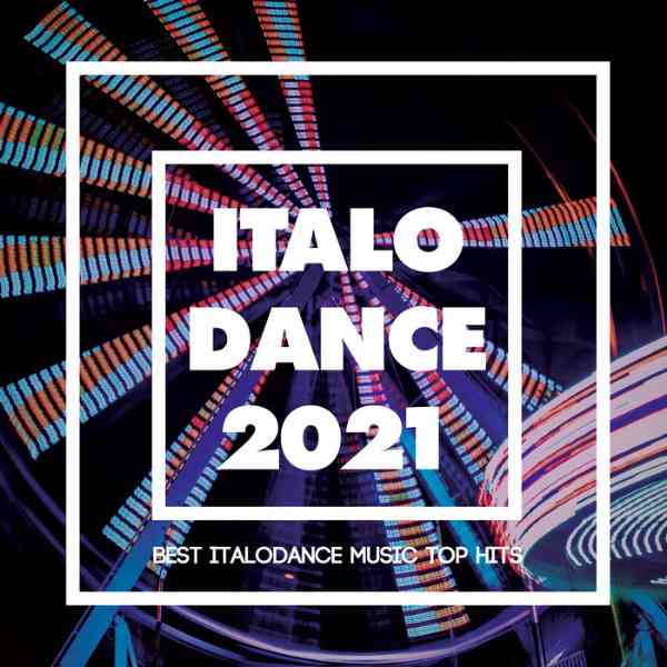 Italo Dance 2021 [Best Italodance Music Top Hits] (2021) торрент