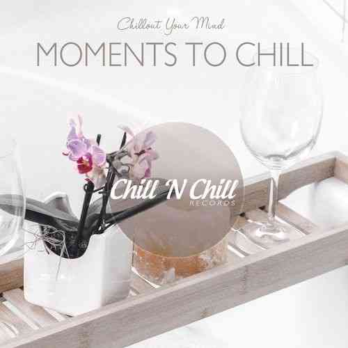 Moments to Chill: Chillout Your Mind
