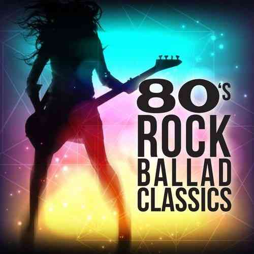 80s Rock Ballad Classics (2021) торрент