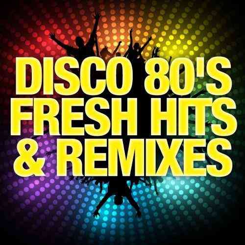 Disco 80's Fresh Hits & Remixes