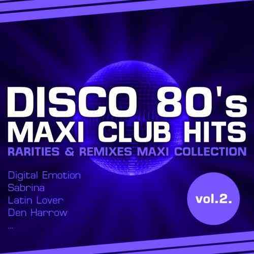 Disco 80's Maxi Club Hits, Vol.2 (Remixes &amp; Rarities) (2012) торрент