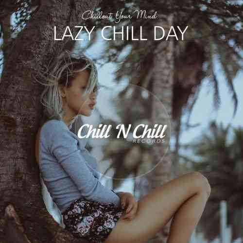 Lazy Chill Day: Chillout Your Mind (2021) торрент