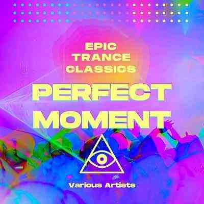 Perfect Moment (Epic Trance Classics) (2021) торрент