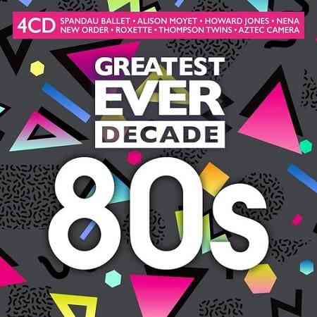 Greatest Ever Decade: The Eighties [4CD] (2021) торрент