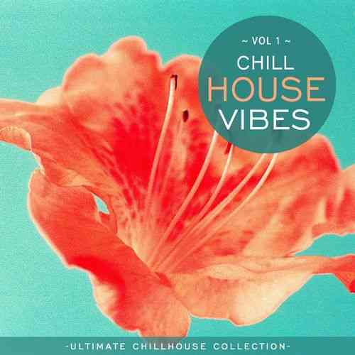 Chill House Vibes Vol 1: Ultimate Chill House Collection (2021) торрент