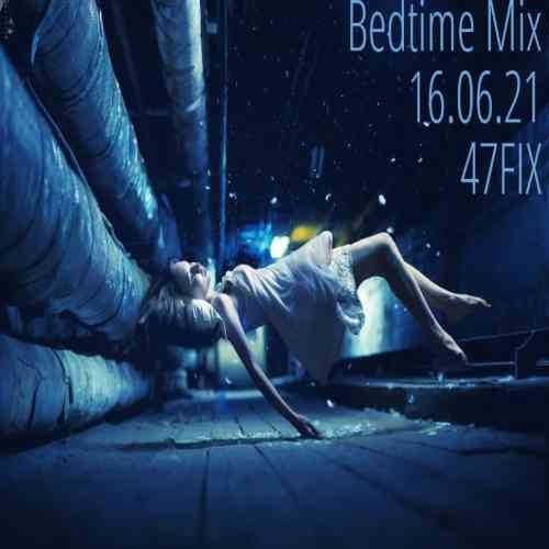 Bedtime Mix 16.06.21 [by 47FIX] (2021) торрент