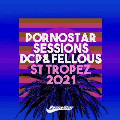 Dcp & Fellous - Pornostar Sessions: St Tropez 2021