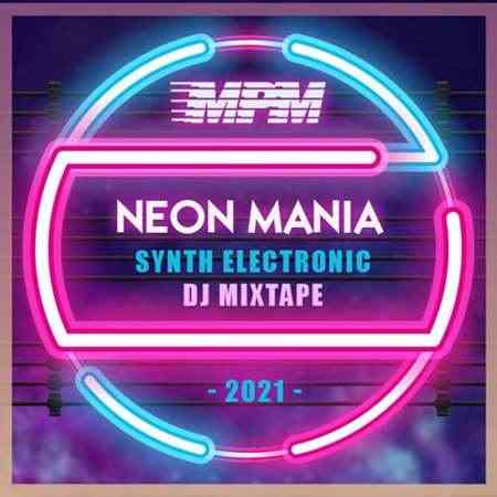 Neon Mania: Synth Electronic DJ Mixtape (2021) торрент