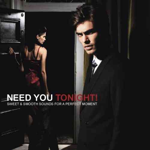 Need You Tonight! [Sweet & Smooth Sounds For A Perfect Moment]