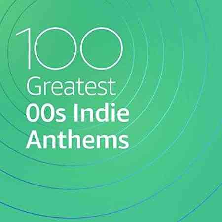 100 Greatest 00s Indie Anthems (2021) торрент