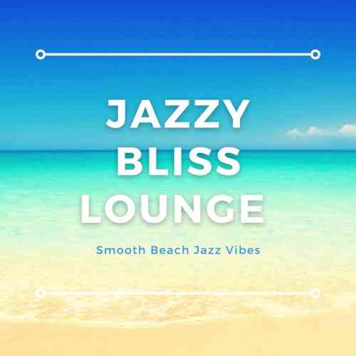 Jazzy Bliss Lounge [Smooth Beach Jazz Vibes]