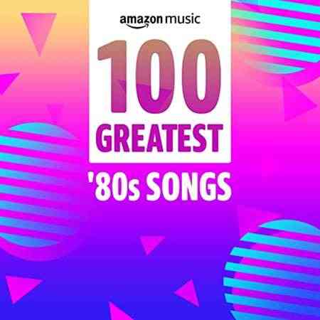 100 Greatest '80s Songs (2021) торрент