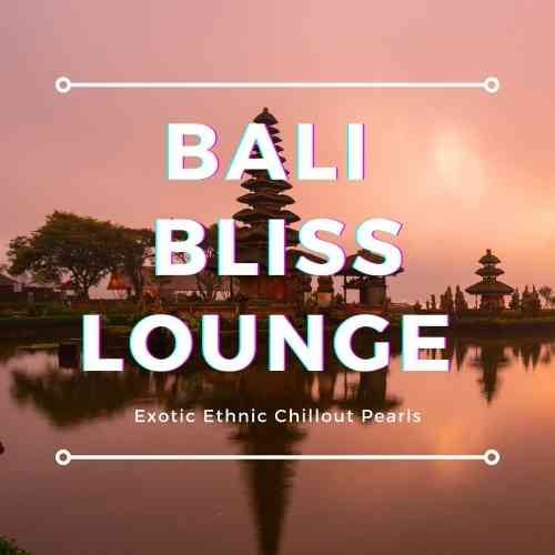 Bali Bliss Lounge [Exotic Ethnic Chillout Pearls]