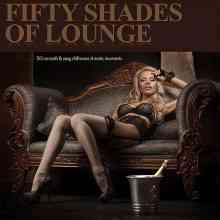 Fifty Shades of Lounge - 50 Smooth & Sexy Chill Tunes 4 Erotic Moments