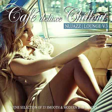 Café Deluxe Chillout - Nu Jazz / Lounge, Vol. 3 (2017) торрент