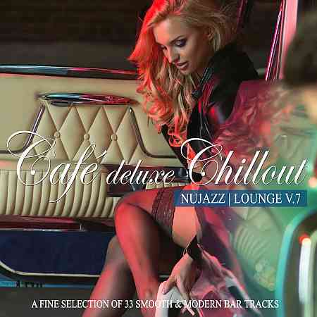 Café Deluxe Chillout - Nu Jazz / Lounge, Vol. 7 (2021) торрент