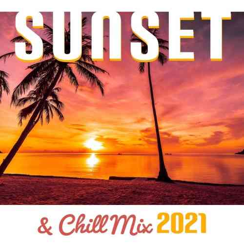 Sunset & Chill Mix 2021 - Relaxing Summer Chill Out Music