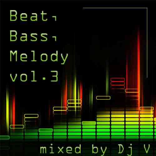 Beat, Bass, Melody vol.3 (mixed by Dj V)