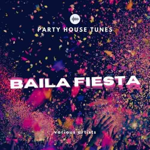 Baila Fiesta [Party House Tunes] (2021) торрент