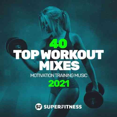 40 Top Workout Mixes 2021: Motivation Training Music (2021) торрент