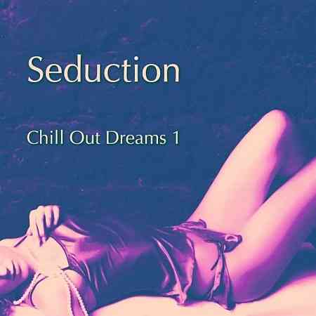 Seduction (Chill out Dreams), Vol. 1 (2021) торрент