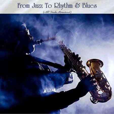 From Jazz To Rhythm & Blues (All Tracks Remastered)
