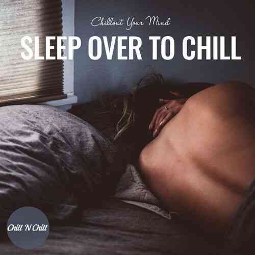 Sleep over to Chill: Chillout Your Mind (2022) торрент