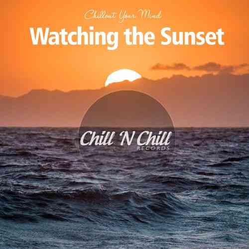 Watching the Sunset: Chillout Your Mind (2022) торрент