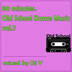 60 Minutes. Old School Dance Music vol.7 (2022) торрент
