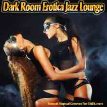 Dark Room Erotica Jazz Lounge. Smooth Sensual Grooves for Chill Lovers