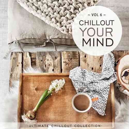 Chillout Your Mind, Vol. 6 [Ultimate Chillout Collection] (2022) торрент