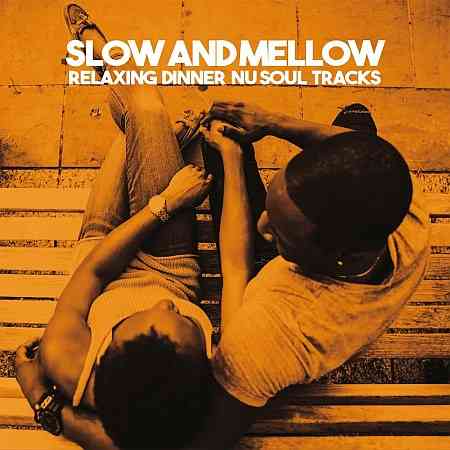 Slow And Mellow (Relaxing Dinner Nu Soul Tracks) (2022) торрент