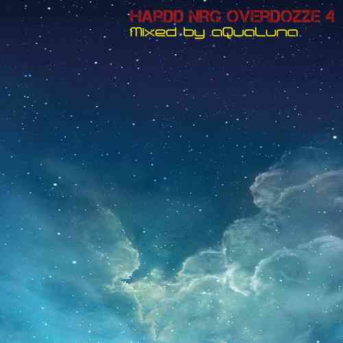 HarDD NRG OverDoZZe 4 Mixed by aQuaLuna