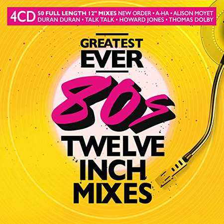 Greatest Ever 80s Twelve Inch Mixes [4CD] (2022) торрент