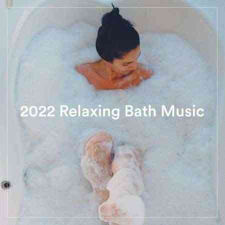 2022 Relaxing Bath Music (2022) торрент