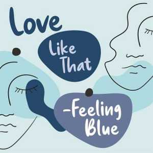 Love Like That - Feeling Blue (2022) торрент