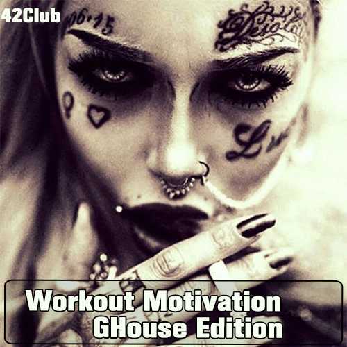 Workout Motivation #GHouse Edition Mixed by Sergey Sychev