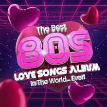 The Best 80s Love Songs Album In The World...Ever! (2022) торрент