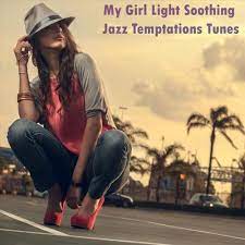 My Girl Light Soothing Jazz Temptations Tunes