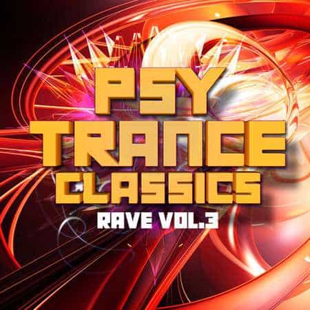 Psy Trance Classics: Rave, Vol. 3