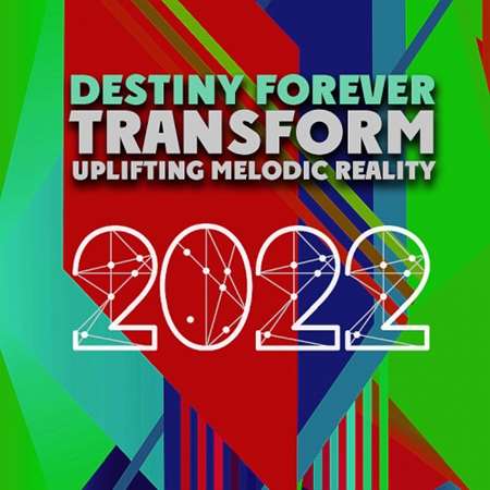 Transform Uplifting Melodic Reality - Destiny Forever (2022) торрент