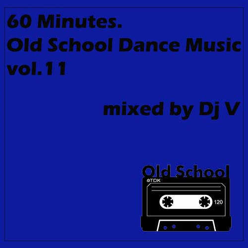 60 Minutes. Old School Dance Music vol.11 (mixed by Dj V) (2022) торрент