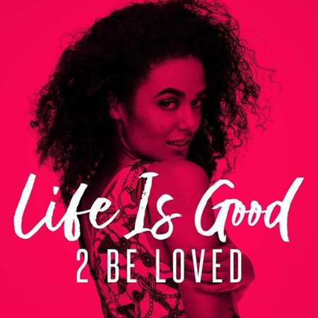 Life Is Good - 2 Be Loved