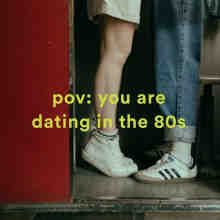 pov꞉ you are dating in the 80s (2022) торрент