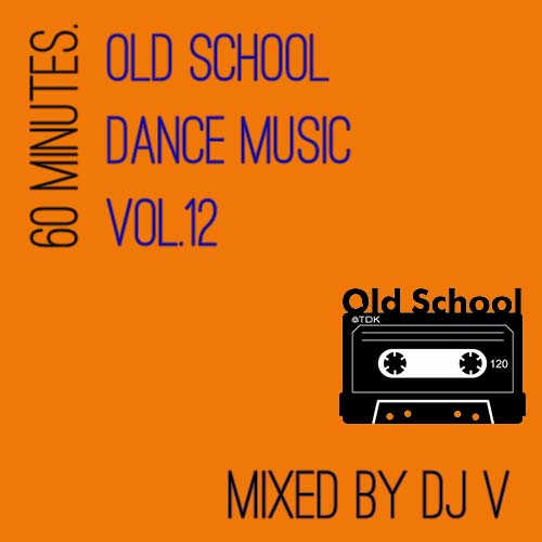 60 Minutes. Old School Dance Music vol.12 (mixed by Dj V)