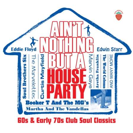 Ain’t Nothing But A House Party - 60s and Early 70s Club Soul Classics (2022) торрент