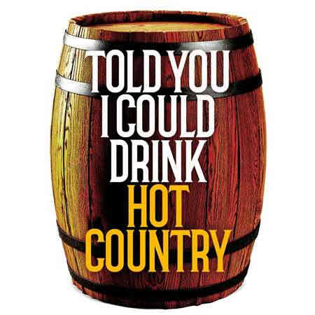 Told You I Could Drink - Hot Country (2022) торрент