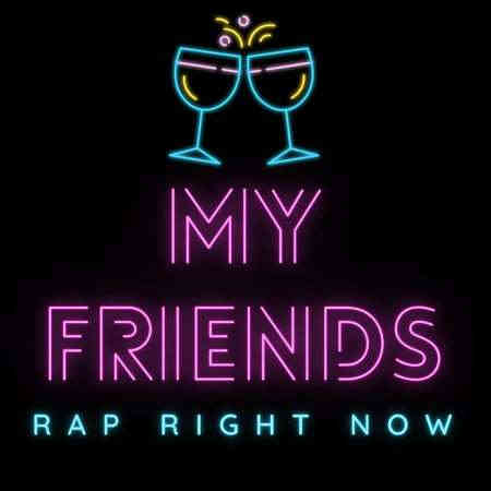 My Friends - Rap Right Now (2022) торрент