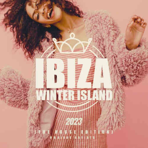 Ibiza Winter Island 2023 [The House Edition]